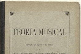 Teoría musical ilustrada con ejemplos de música y con un pequeño vocabulario... [microforma] : por Antonio Alba.