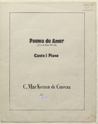 Poema de amor canto i piano [música] : C.MacKenna de Cuevas ; letra de Pablo Neruda.