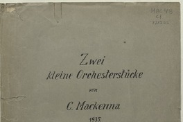 Zwei kleine Orchesterstücke  [música] von C. Mackenna.