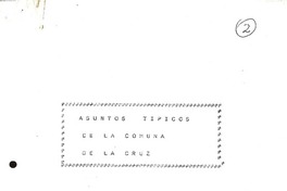 Asuntos típicos de la comuna de La Cruz  [manuscrito] [recopilados por] Margarita Flores Carrasco.