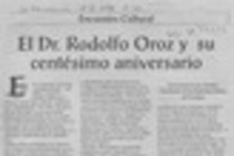El Dr. Rodolfo Oroz y su centésimo aniversario  [artículo] Ernesto Livacic Gazzano.