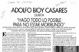 Adolfo Bioy Casares, "Hago todo lo posible para no estar moribundo"  [artículo] Ana María Larraín.