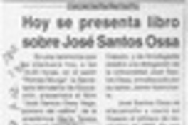 Hoy se presenta libro sobre José Santos Ossa  [artículo].