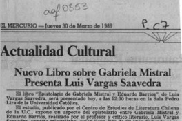 Nuevo libro sobre Gabriela Mistral presenta Luis Vargas Saavedra  [artículo].