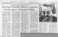 Poetisa Gabriela Mistral, carácter fuerte pero voluntad débil --  [artículo].