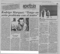 Rodrigo Marquet, "Tengo un serio problema con el teatro"  [artículo].