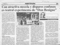 Con atractiva mezcla y disparos confusos es teatral experimento de "Don Benigno"  [artículo] Italo Passalacqua C.