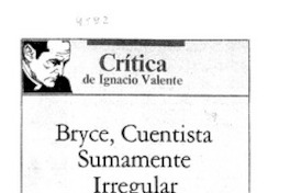 Bryce, cuentista sumamente irregular  [artículo] Ignacio Valente.