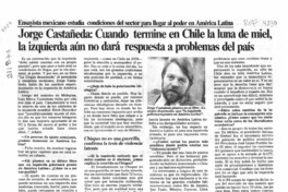 Jorge Castañeda, cuando termine en Chile la luna de miel, la izquierda aún no dará respuesta a problemas del país  [artículo] Viviana Candia.