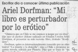 Ariel Dorfman, "Mi libro es perturbador por lo erótico"  [artículo] Jorge Silva A.
