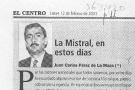 La Mistral, en estos días  [artículo] Juan Carlos Pérez de la Maza