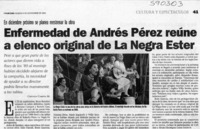 Enfermedad de Andrés Pérez reúne a elenco original de La Negra Ester  [artículo] Cristian Campos M.