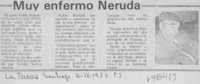 Muy enfermo Neruda.