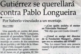 Gutiérrez se querellará contra Pablo Longueira : [entrevistas ]