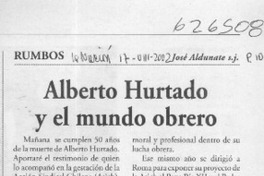 Alberto Hurtado y el mundo obrero  [artículo] José Aldunate
