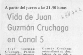 Vida de Juan Guzmán Cruchaga en canal 5.
