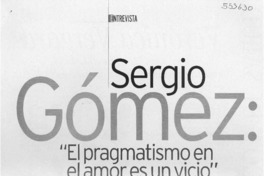 Sergio Gómez, "El pragmatismo en el amor es un vicio"  [artículo] Juan Luis Salinas T.