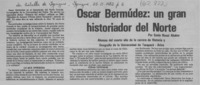 Oscar Bermúdez, un gran historiador del norte  [artículo] Ennio Bucci Abalos.