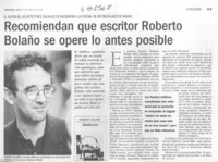 Recomiendan que escritor Roberto Bolaño se opere lo antes posible.