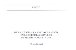 De la utopía a la reconciliación en las últimas novelas de Mario Vargas Llosa  [artículo] Efraín Kristal.
