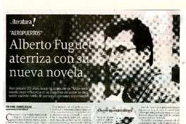 Alberto Fuguet aterriza con su nueva novela  [artículo] Isabel Cabrera Molina.