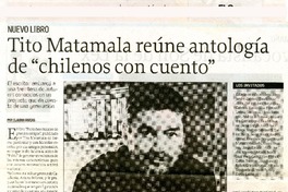 Tito Matamala reúne antología de "Chilenos con cuento"  [artículo]Claudia Farías.