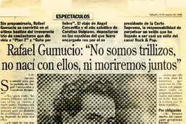 Rafael Gumucio: "no somos trillizos, no nací con ellos, ni moriremos juntos"  [artículo] C. O.