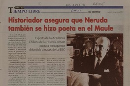 Historiador asegura que Neruda también se hizo poeta en el Maule  [artículo] Leonardo Riquelme.