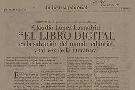Claudio López Lamadrid: "El libro digital es la salvación del mundo editorial, y tal vez de la literatura"  [artículo] Patricio Tapia