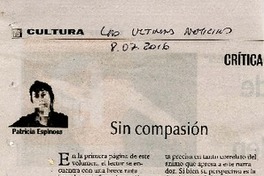 Sin compasión  [artículo] Patricia Espinosa.