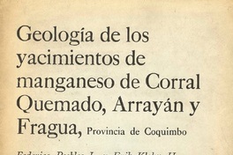 Geología de los yacimientos de manganeso de Corral Quemado, Arrayán y Fragua, Provincia de Coquimbo Federico Peebles L. y Erik Klohn H.
