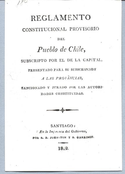Reglamento constitucional provisorio del pueblo de Chile : Subscrito por el de la capital, presentado para su subscripción a las provincias, sancionado y jurado por las autoridades constituídas