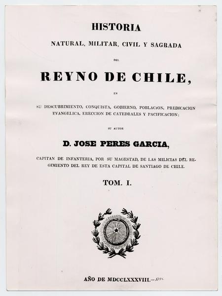 Historia Natural, Militar, Civil y Sagrada del Reino de Chile :Autor TomoI. Año 1788