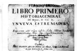 [Imagen de un manuscrito, titulado "Flandes Indiano. Libro primero Historia General del Reyno de Chile"]