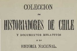 Colección de historiadores de Chile y de documentos relativos a la historia nacional.