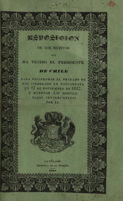 Esposición de los motivos que ha tenido el presidente de Chile para desaprobar el tratado de paz celebrado en Paucarpata en 17 de noviembre de 1837, y renovar las hostilidades interrumpidas por él.