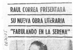 Raúl Correa presentará su nueva obra literaria "Fabulando en la Serena".  [artículo]